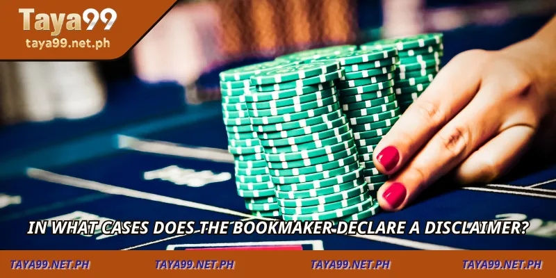 In what cases does the bookmaker declare a disclaimer?