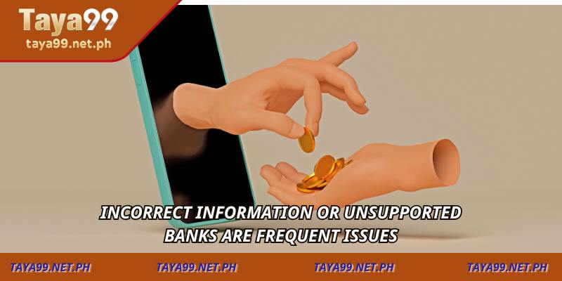Incorrect information or unsupported banks are frequent issues
