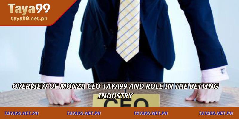 Overview of Monza CEO Taya99 and role in the betting industry