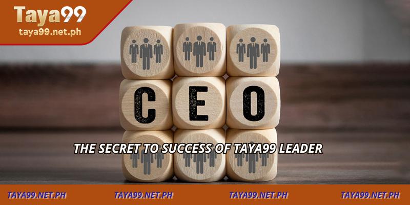 The secret to success of TAYA99 leader