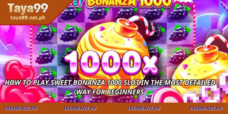 How to play Sweet Bonanza 1000 slot in the most detailed way for beginners