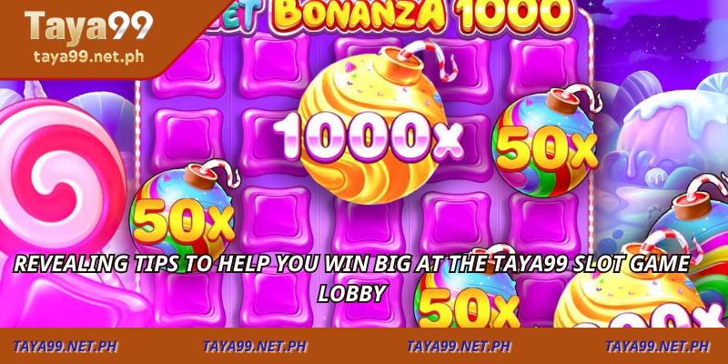 Revealing tips to help you win big at the TAYA99 slot game lobby