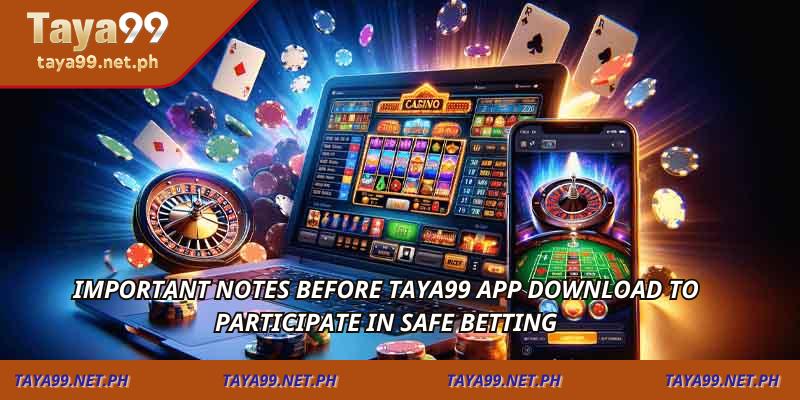 Important notes before Taya99 app download to participate in safe betting