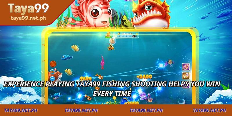 Experience playing TAYA99 fishing shooting helps you win every time