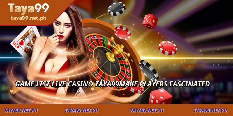 Game list live casino TAYA99make players fascinated