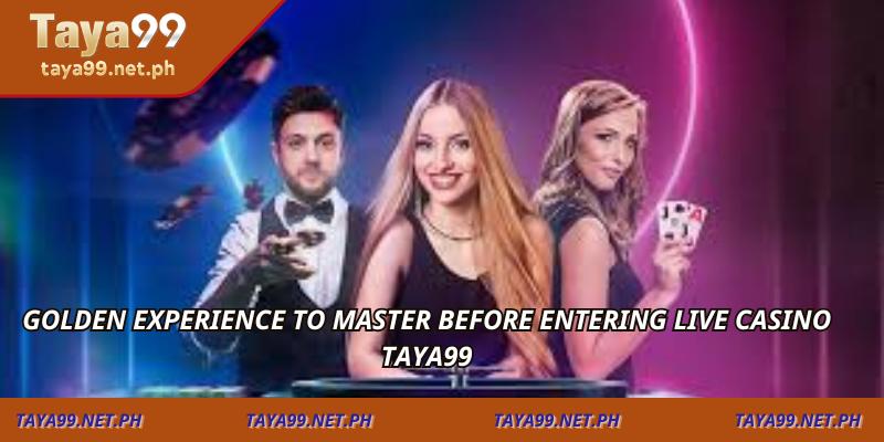 Golden experience to master before entering Live Casino TAYA99