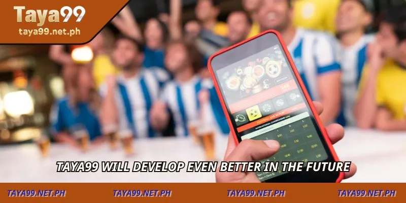 TAYA99 will develop even better in the future