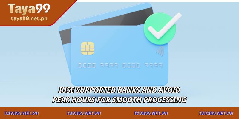 Use supported banks and avoid peak hours for smooth processing