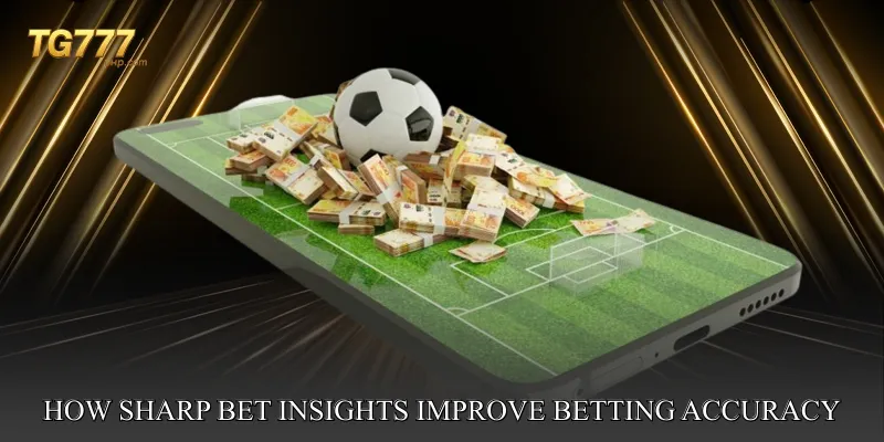 How Sharp Bet Insights Improve Betting Accuracy