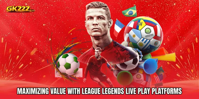Maximizing Value with League Legends live play Platforms